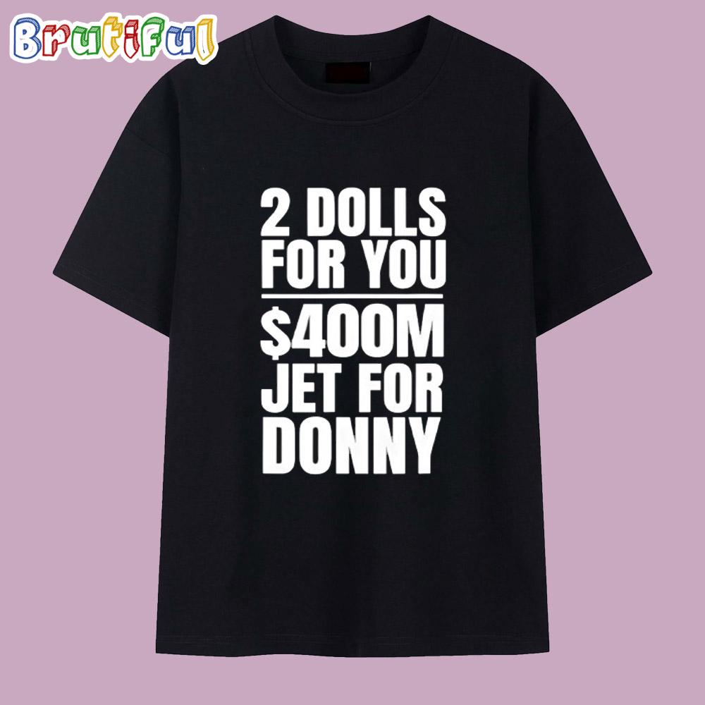 2 Dolls For You 400 Million Jet For Donny Qatar T Shirt