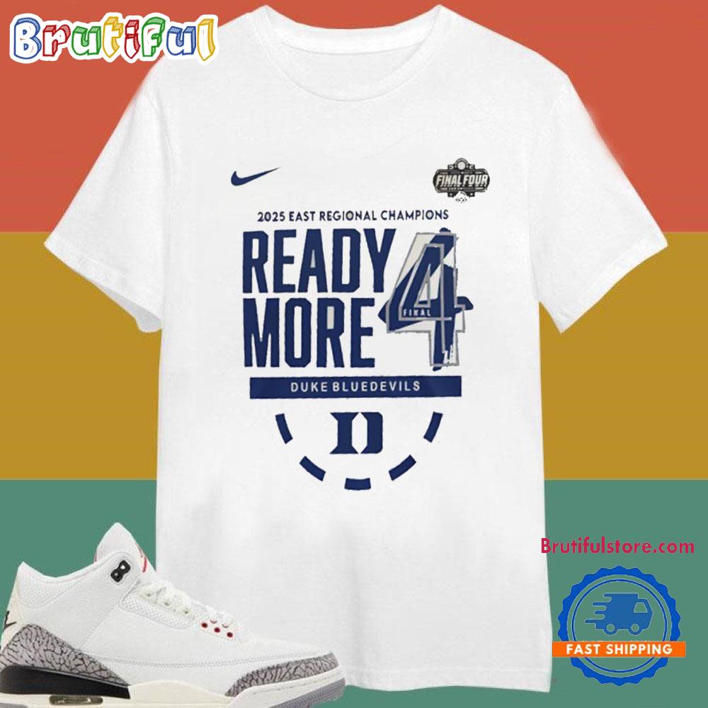 2025 East Regional Champions Ready More 4 Duke Blue Devils T Shirt