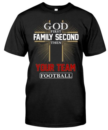 God First Family Second Then Your Team Football Fans T-Shirt
