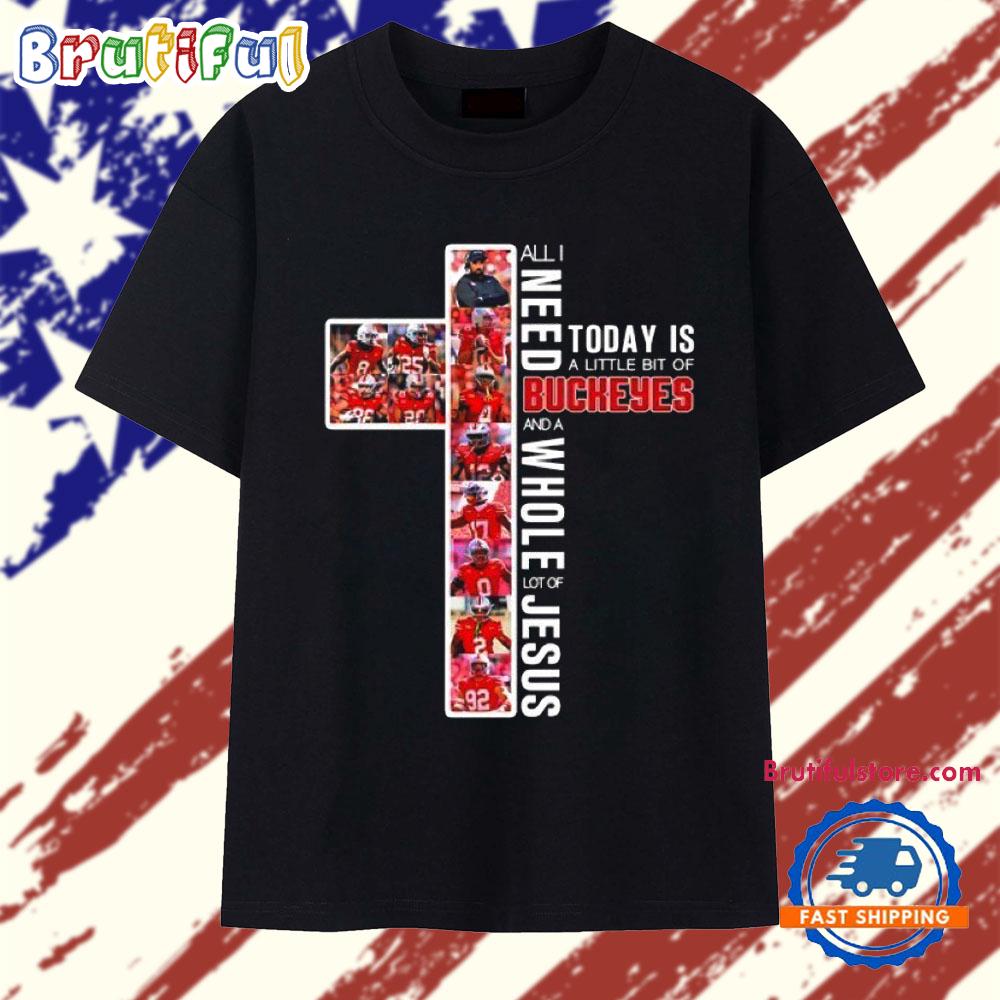 All I Need Today Is A Little Bit Of Ohio State Buckeyes And A Whole Lot Of Jesus Cross T Shirt
