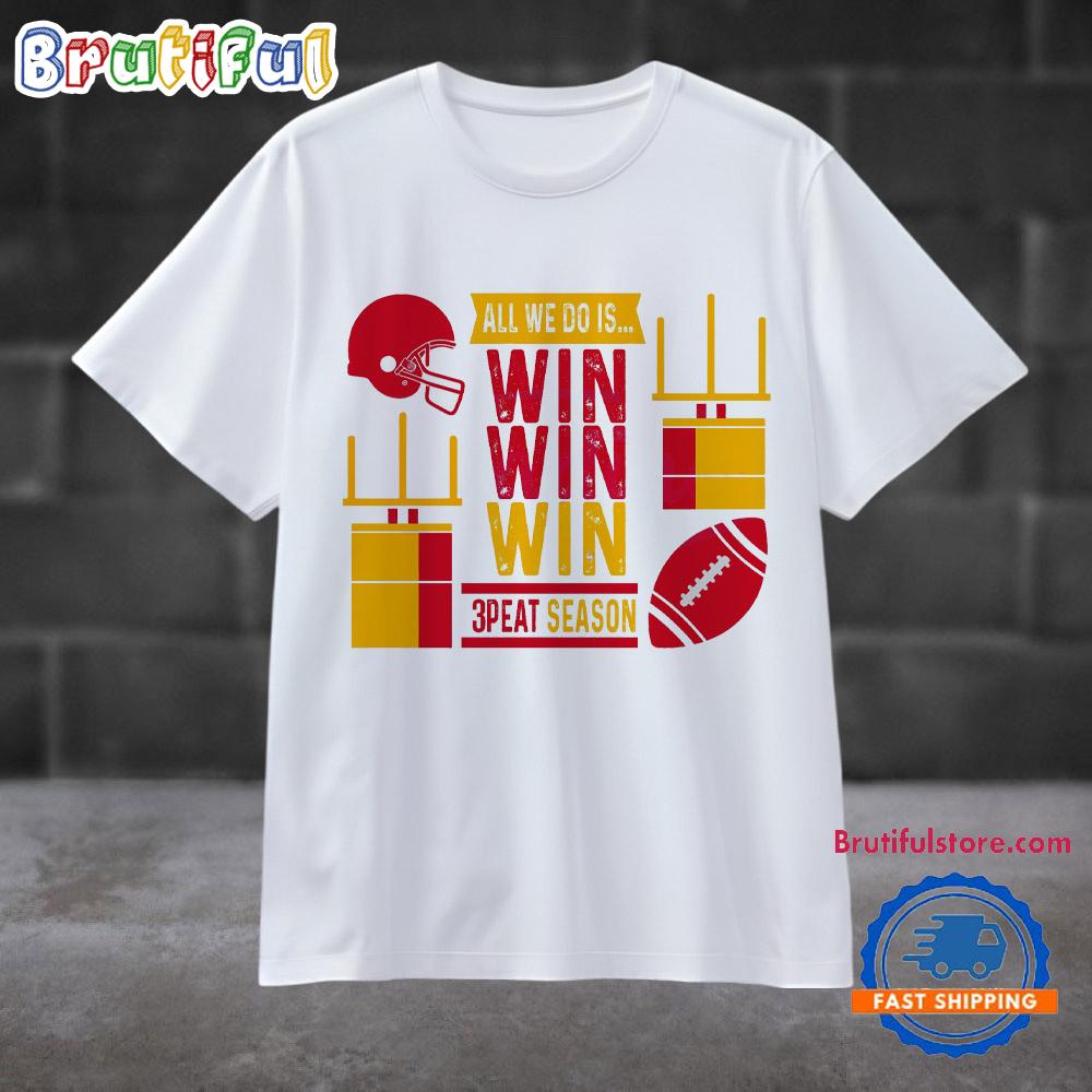 All We Do Is Win Win Win 3 Peat Season T Shirt