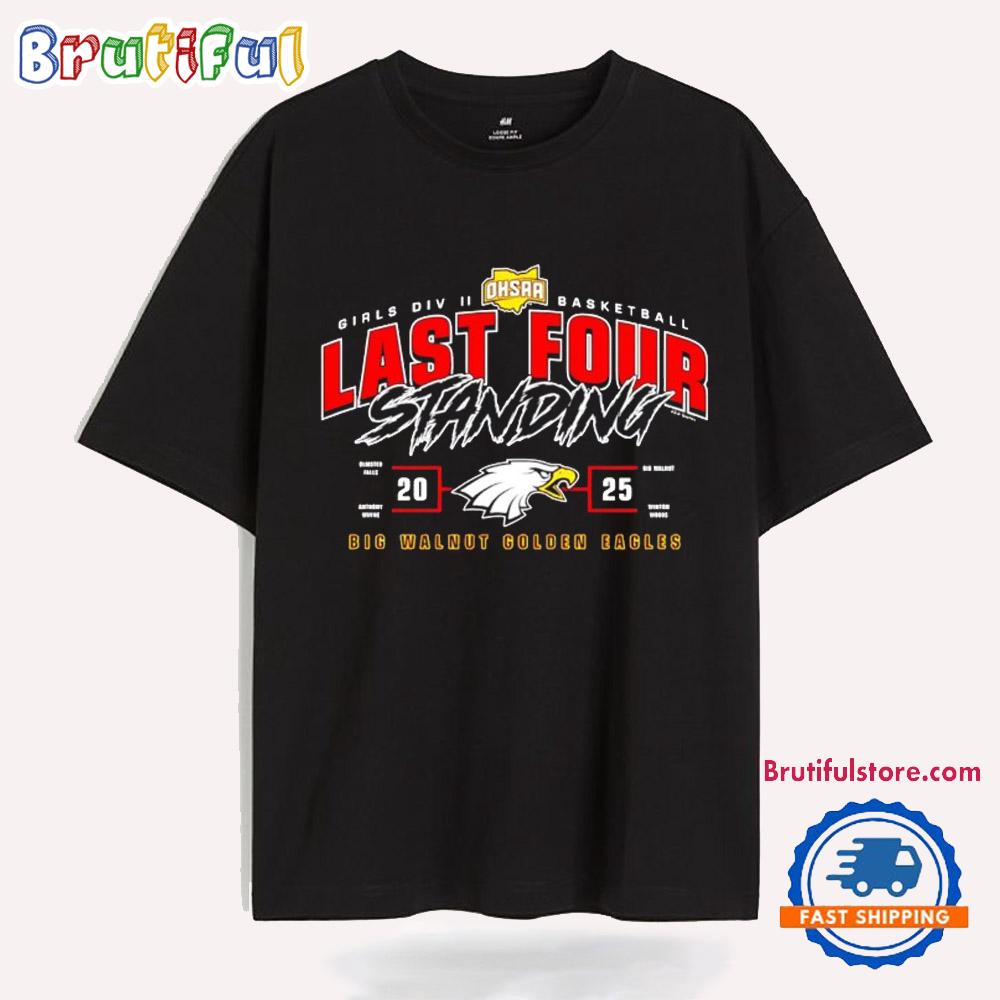 Big Walnut Golden Eagles 2025 Ohsaa Girls Basketball D2 Last Four Standing T Shirt