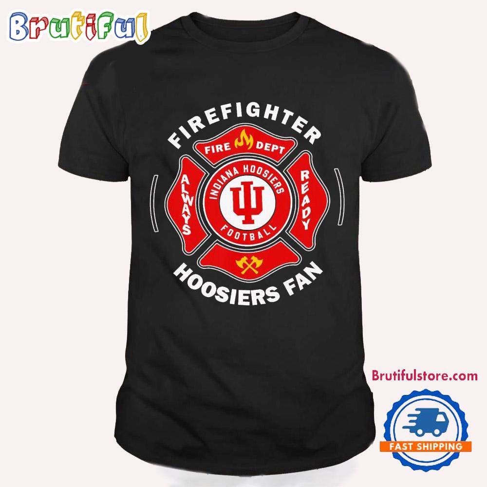 Firefighter Always Ready Indiana Hoosiers T Shirt