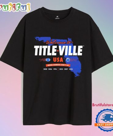 Florida Gators Welcome To Titleville Usa Where Numbers Don’T Lie T Shirt