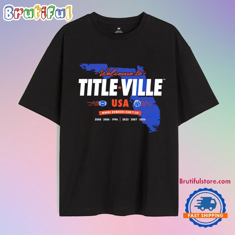 Florida Gators Welcome To Titleville Usa Where Numbers Don’T Lie T Shirt