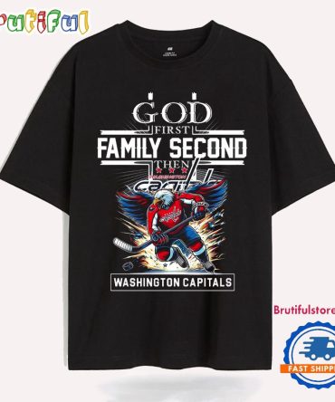 God First Family Second Then Washington Capitals T Shirt