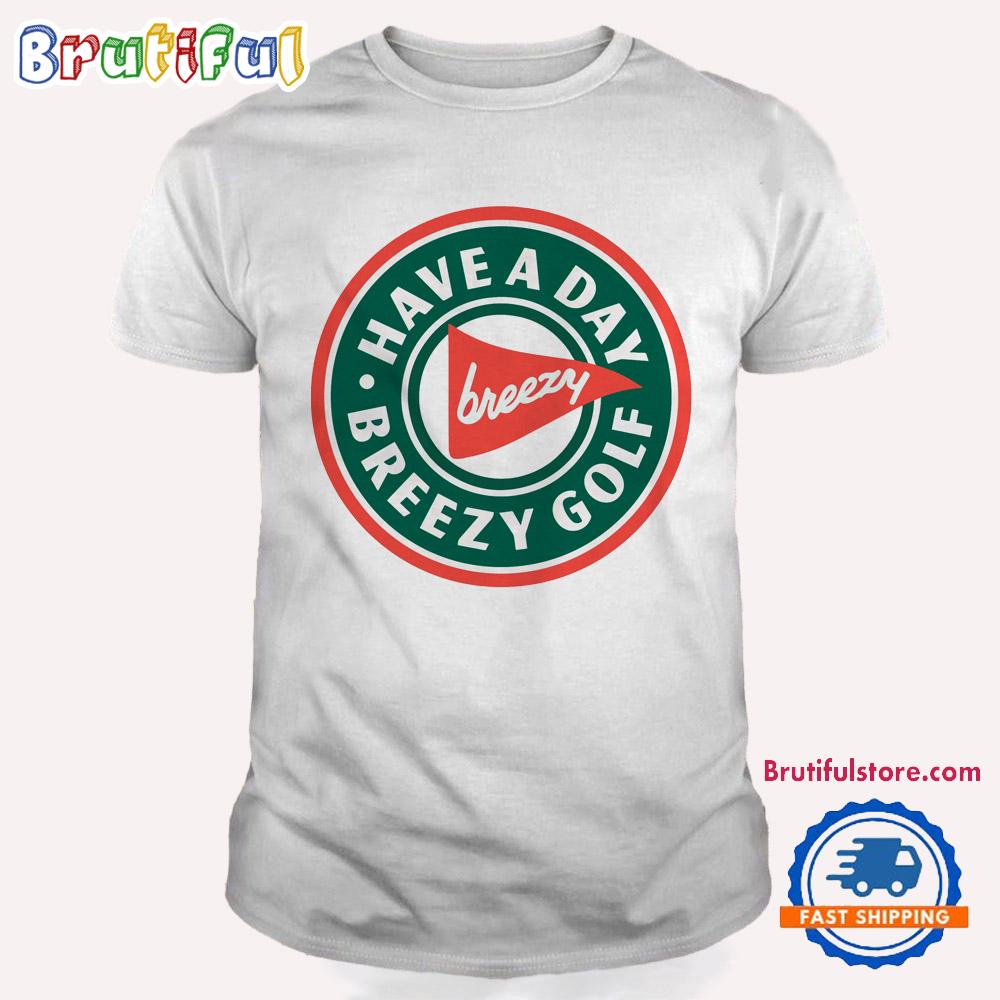 Have A Day Breezy Golf Funny Golfer T Shirt