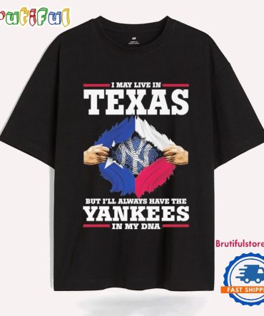 I May Live In Texas But I’Ll Always Have The New York Yankees In My Dna Hands T Shirt
