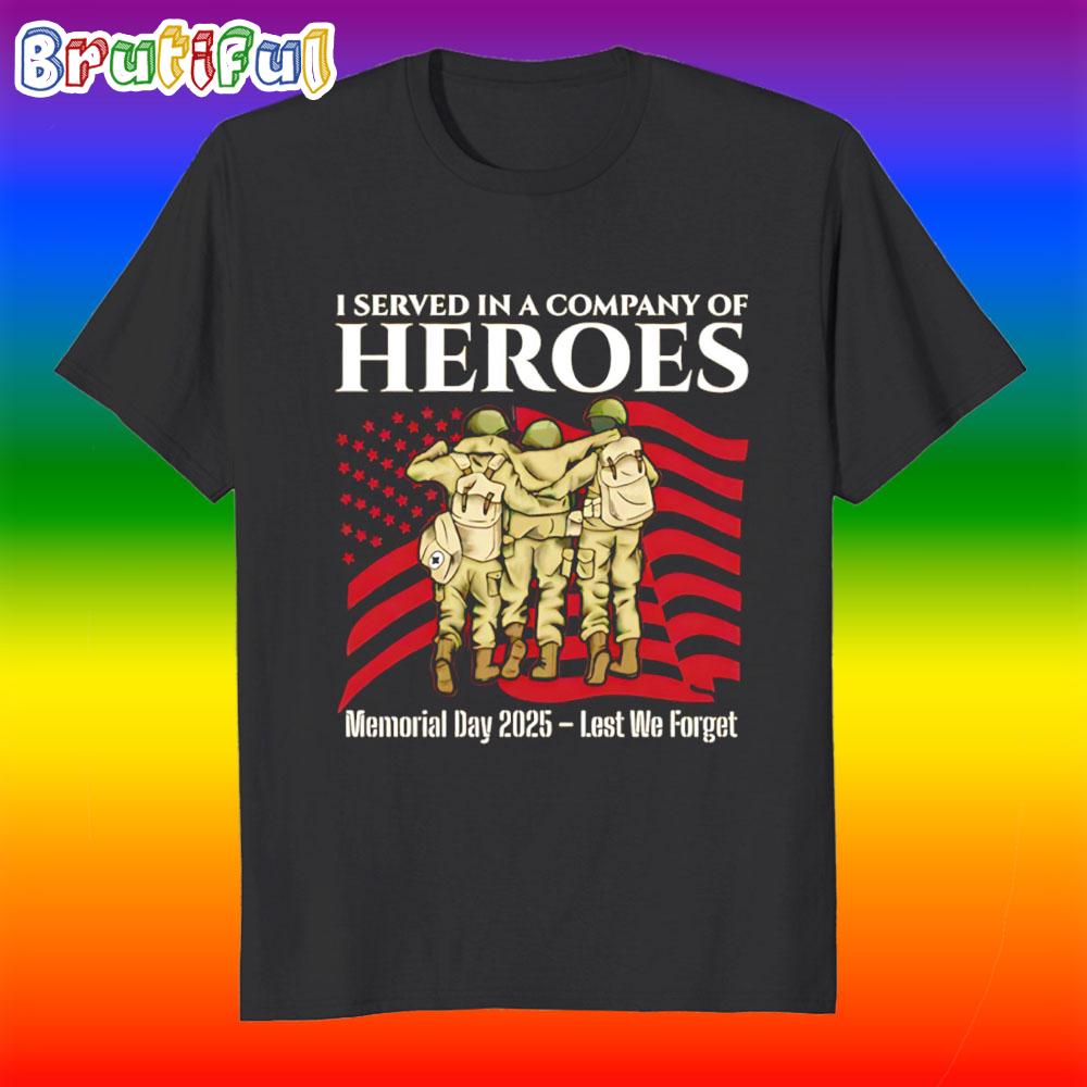 I Served In A Company Of Heroes Memorial Day 2025 T Shirt