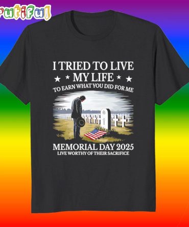 I Tried To Live My Life Memorial Day 2025 T Shirt