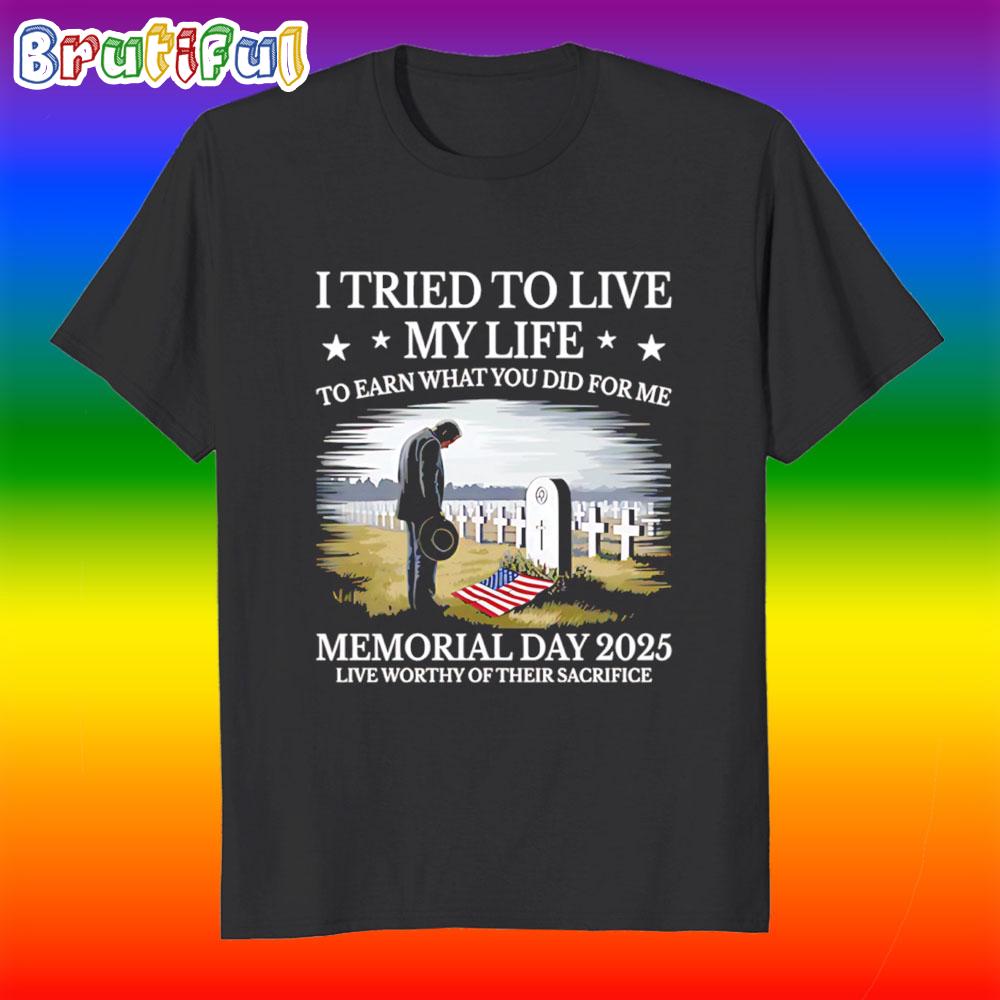 I Tried To Live My Life Memorial Day 2025 T Shirt