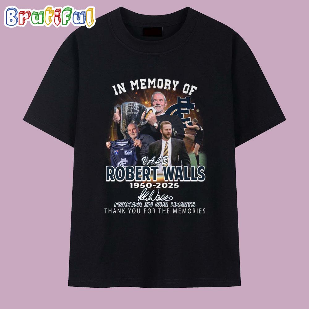 In Memory Of Robert Walls 1950-2025 Forever In Our Hearts T Shirt