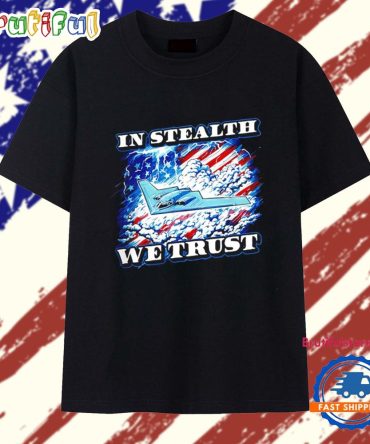 In Stealth We Trust T Shirt