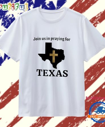 Join Us In Praying For Texas Strong 2025 T Shirt