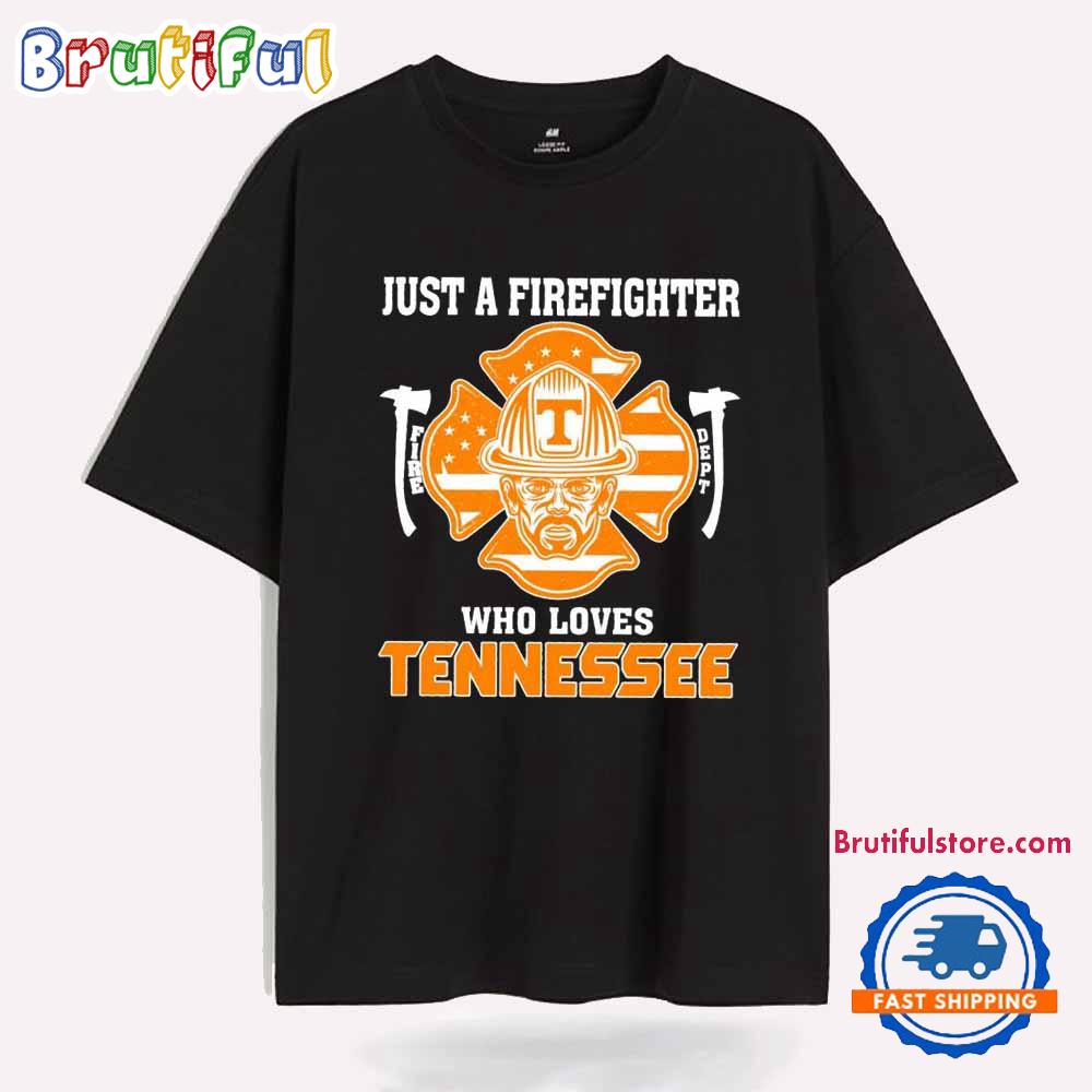 Just A Firefighter Who Loves Tennessee Volunteer T Shirt