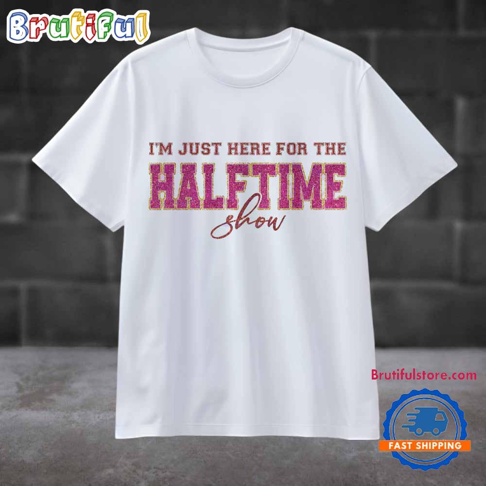 Just Here For Halftime Show Sparkly Super Bowl 2025 T Shirt