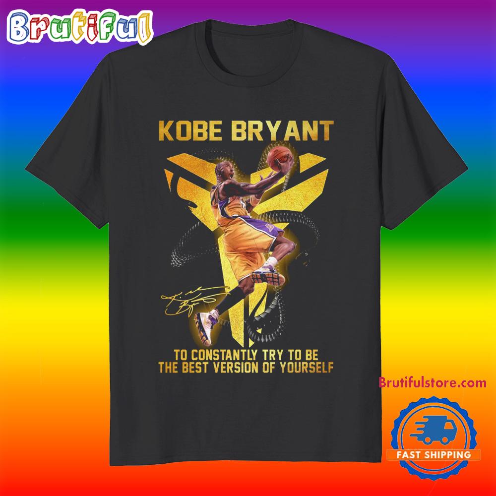 Kobe Bryant To Constantly Try To Be The Best Version Of Yourself T Shirt