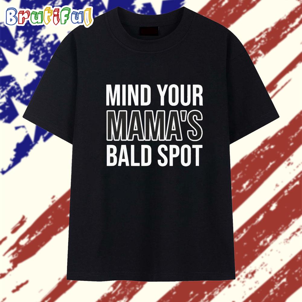 Mind Your Mama’S Bald Spot T Shirt