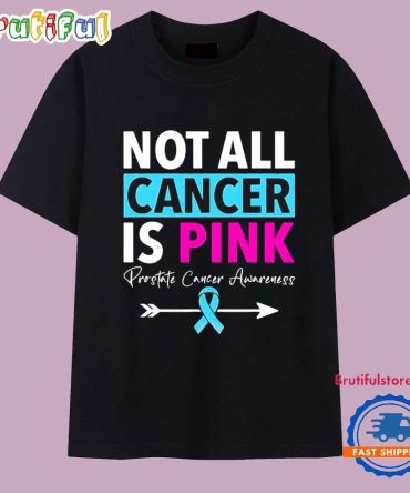 Not All Cancer Is Pink Prostate Cancer Awareness T Shirt