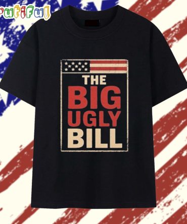 One Big Beautiful Bill The Big Ugly Bill T Shirt