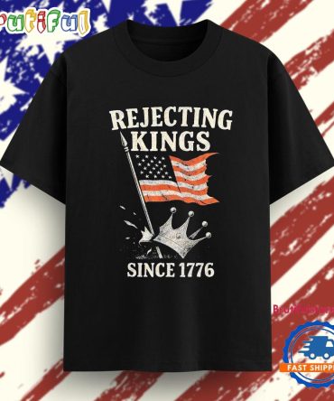 Rejecting Kings Since 1776 American Flag T Shirt