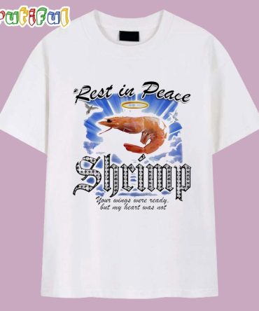 Rip Shrimp Rest In Peace Your Wings Were Ready But My Heart Was Not T Shirt