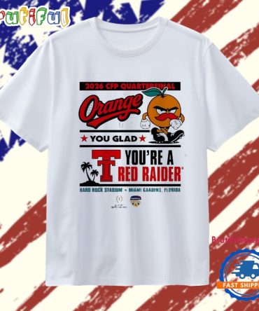Texas Tech Red Raiders 2026 Cfp Quarterfinal Orange You Glad You’Re A Red Raiders T Shirt