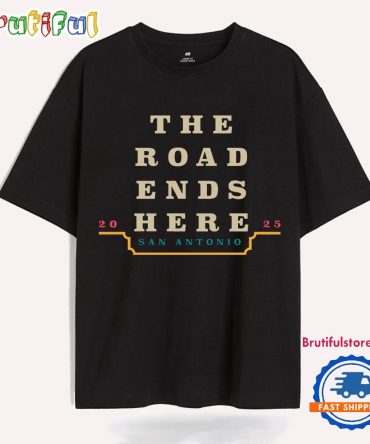 The Road Ends Here San Antonio 2025 March Madness T Shirt