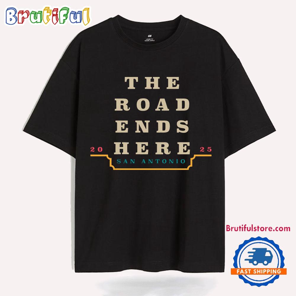 The Road Ends Here San Antonio 2025 March Madness T Shirt