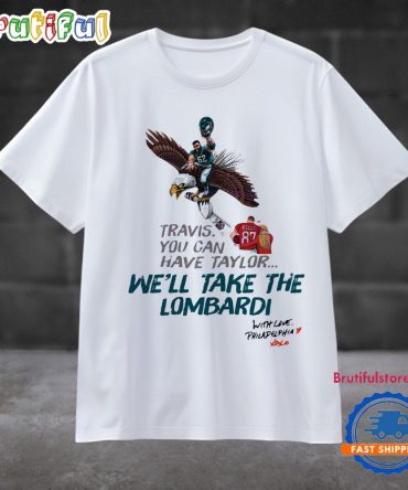 Travis You Cant Have Taylor We Will Take The Lombardi T Shirt