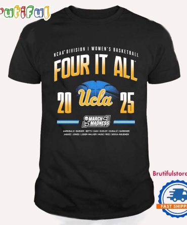 Ucla Women’S Basketball Four It All 2025 Ncaa Tournament March Madness T Shirt
