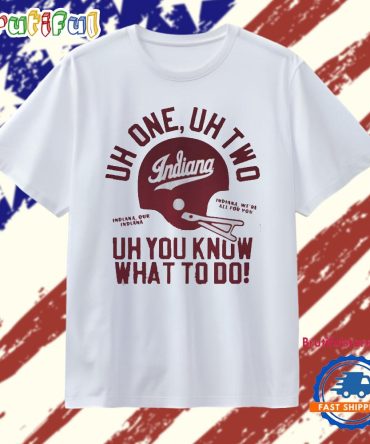 Uh One Uh Two Uh You Know What To Do Indiana Hoosiers Football T Shirt