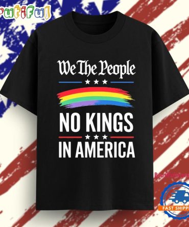 We The People No Kings In America Lgbt Funny T Shirt