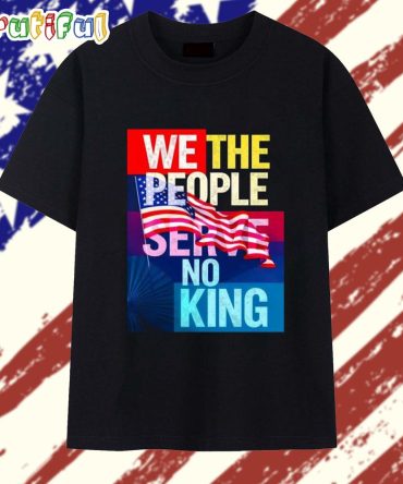 We The People Serve No King T Shirt