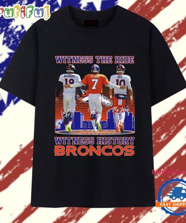 Witness The Ride Witness History Broncos 2025 T Shirt