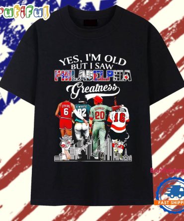 Yes I’M Old But I Saw Philadelphia Greatness Signatures T Shirt