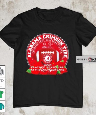Alabama Crimson Tide 2024 Playoff Semifinal At The Rose Bowl Game Shirt