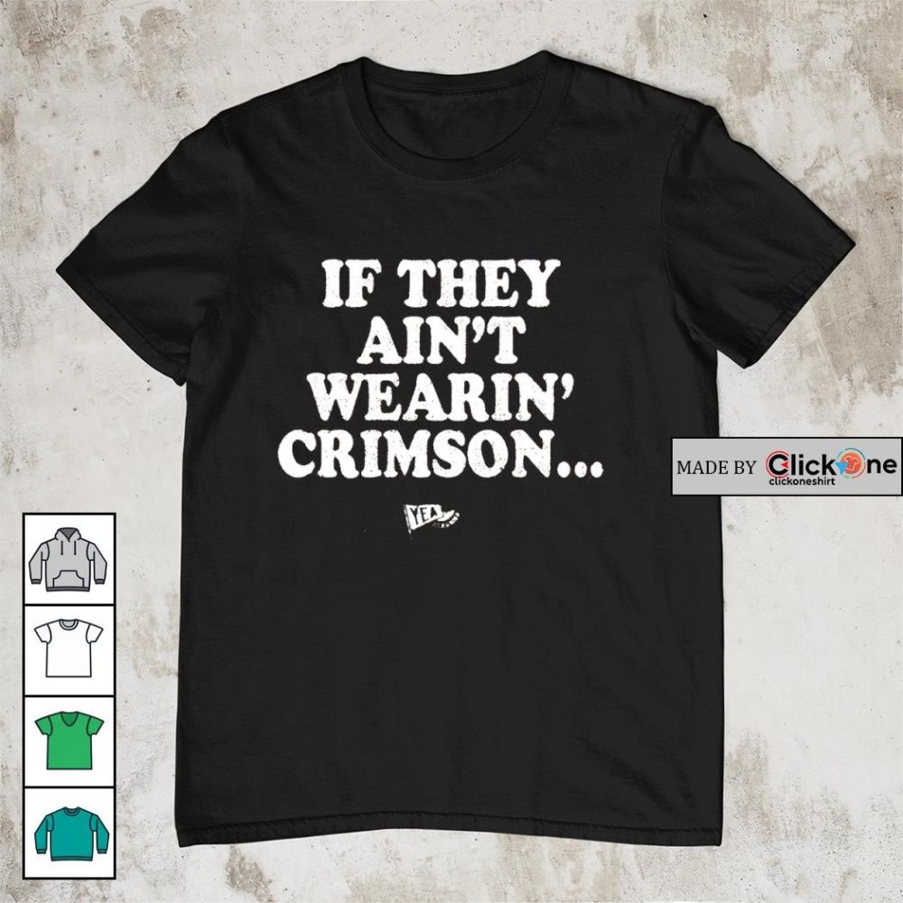 Alabama Crimson Tide If They Ain'T Wearin Crimson Shirt