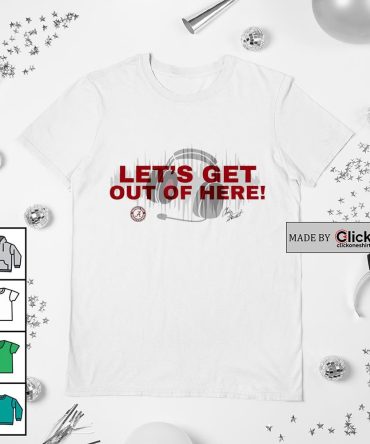 Alabama Crimson Tide Let'S Get Out Of Here Head Phone Shirt