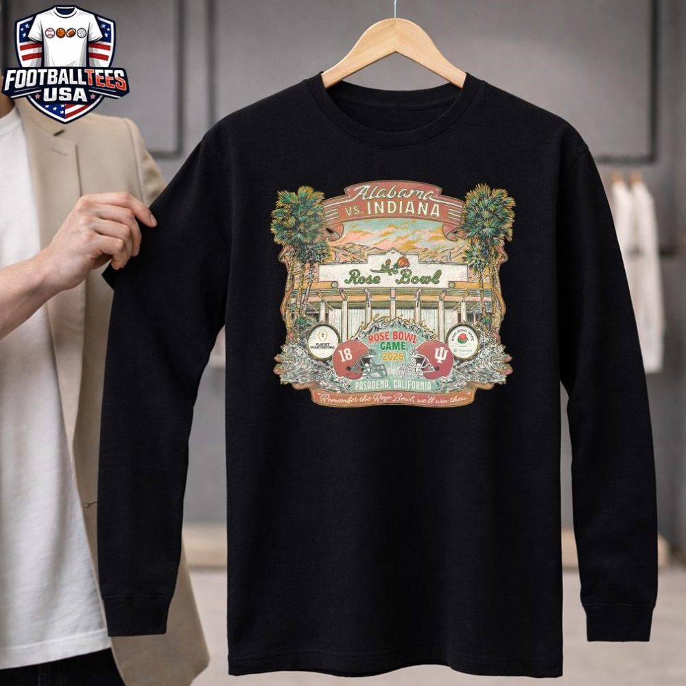 Alabama Vs. Indiana Rose Bowl Game 2026 Pasadena, California Remember The Rose Bowl We'Ll Win Then Unisex Shirt - Image 4