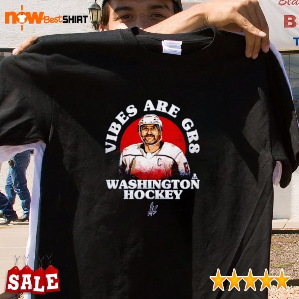 Alex Ovechkin Vibes Are Gr8 Washington Hockey Signature Shirt