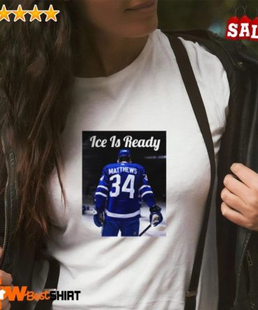 Auston Matthews Toronto Maple Leafs Ice Is Ready Shirt