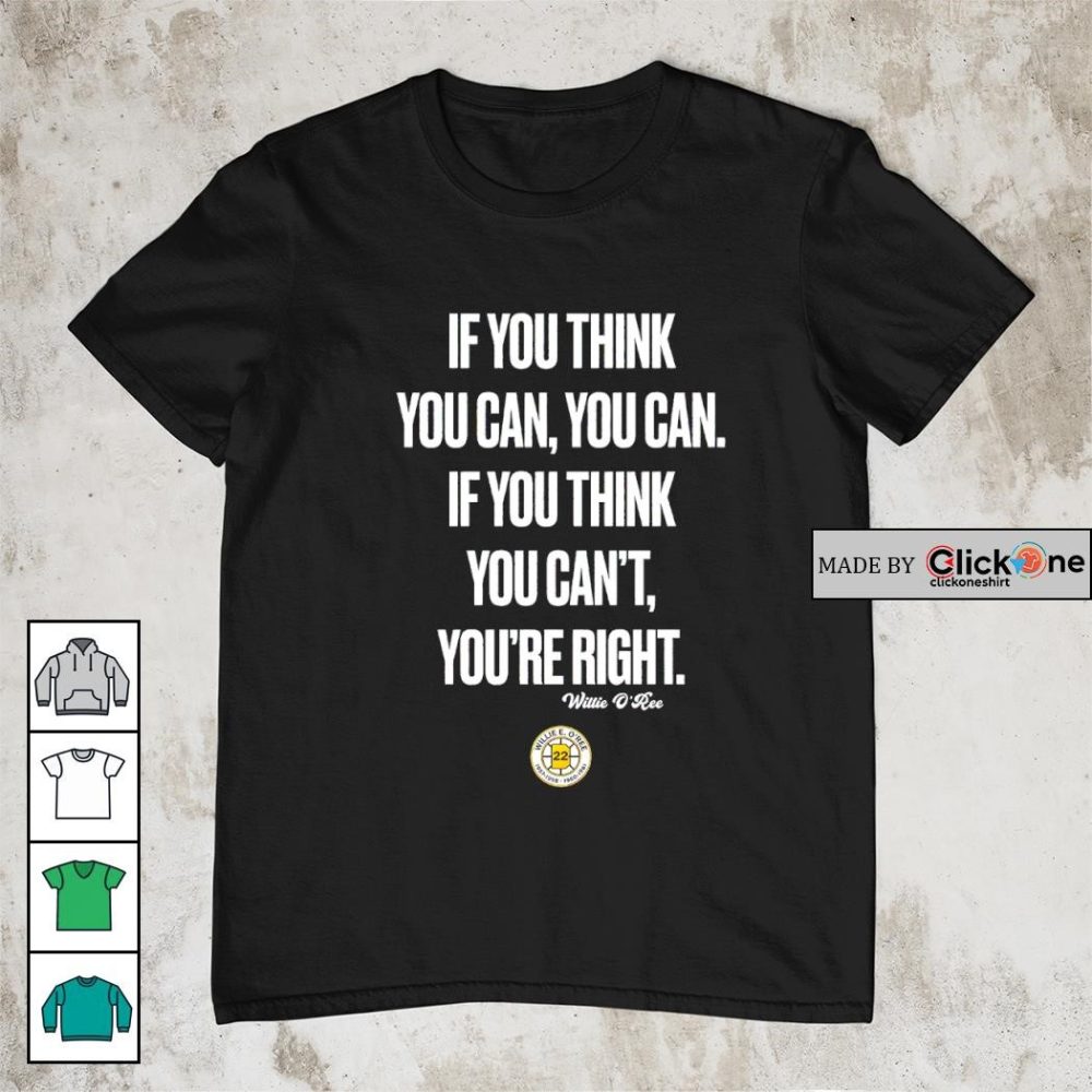 Boston Bruins Willie O'Ree If You Think You Can You Can If You Thank You Can'T You'Re Right Shirt