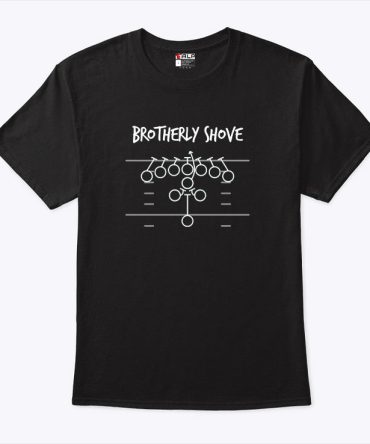 Brotherly Shove T Shirt