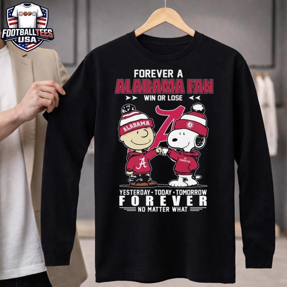 Charlie Brown And Snoopy Forever A Alabama Crimson Tide Fan Win Or Lose Yesterday Today Tomorrow Forever No Matter What 2026 Unisex Shirt - Image 4