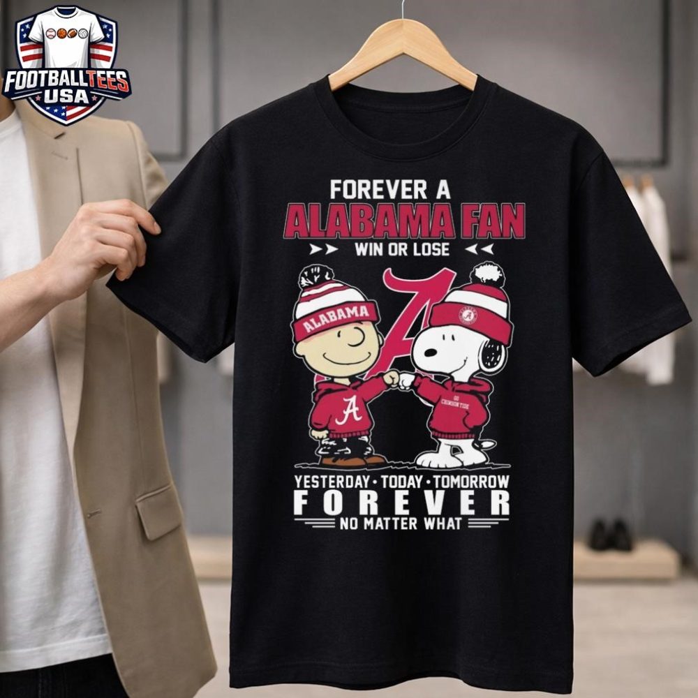 Charlie Brown And Snoopy Forever A Alabama Crimson Tide Fan Win Or Lose Yesterday Today Tomorrow Forever No Matter What 2026 Unisex Shirt