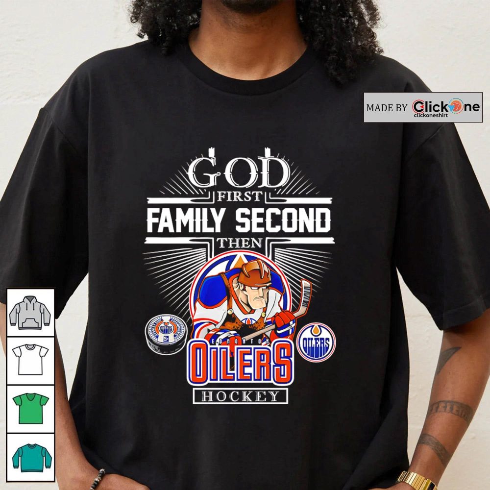 Edmonton Oilers Nhl God First Family Second Then Oilers Hockey Mascot Shirt