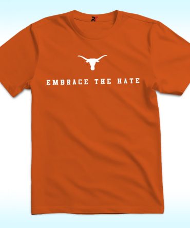 Texas Longhorns Embrace The Hate Texas Shirt