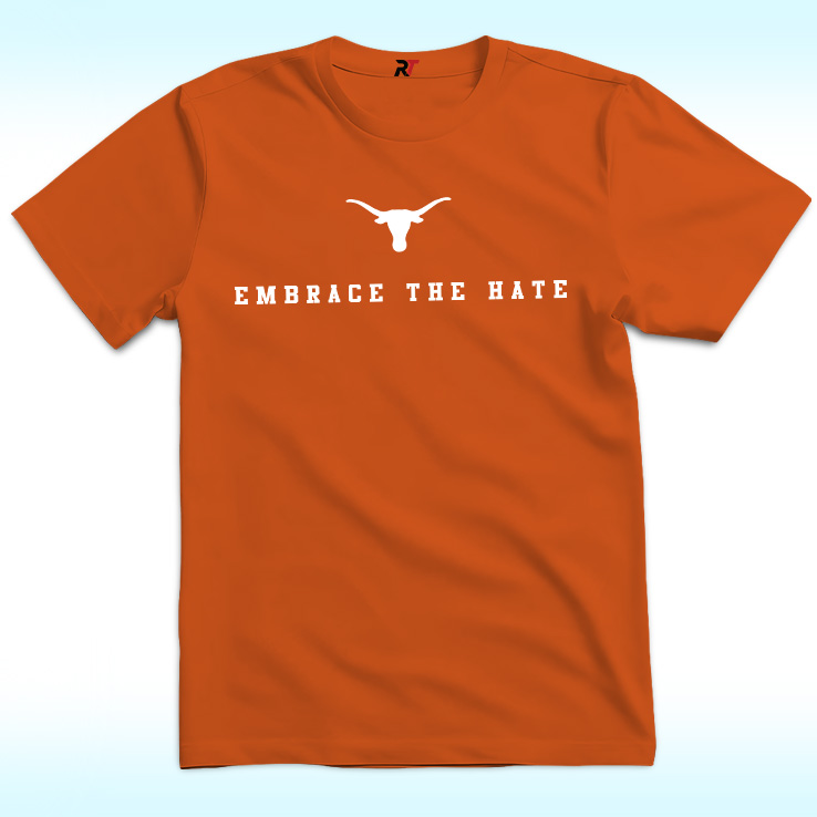 Texas Longhorns Embrace The Hate Texas Shirt