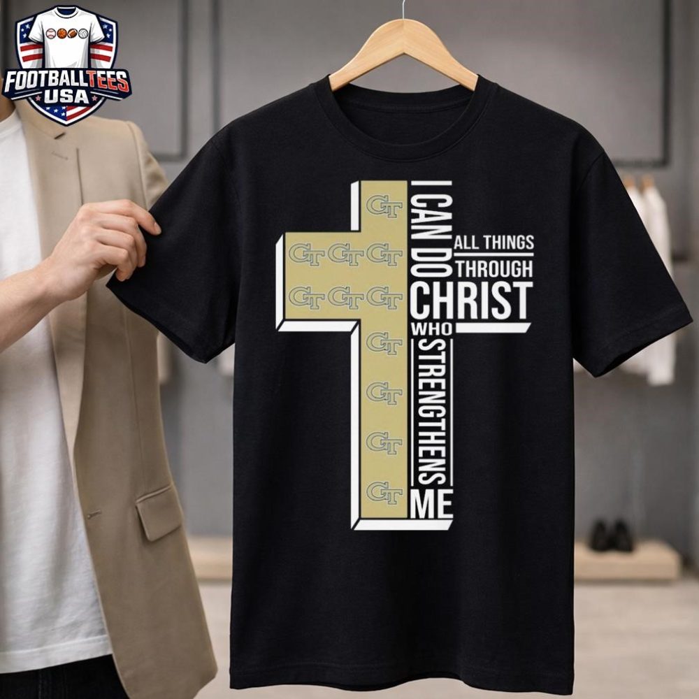 Georgia Tech Yellow Jackets I Can Do All Things Through Christ Who Strengthens Me Cross 2025 Unisex Shirt